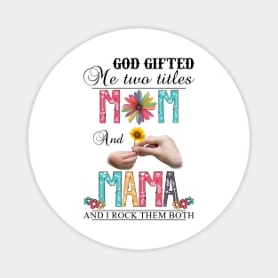 Vintage God Gifted Me Two Titles Mom And Mama Wildflower Hands Flower Happy Mothers Day Magnet